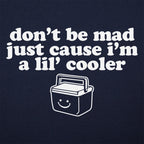 Don't Be Mad Just Cause I'm a Little Cooler