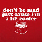 Don't Be Mad Just Cause I'm a Little Cooler