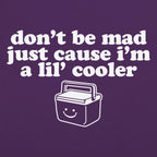 Don't Be Mad Just Cause I'm a Little Cooler