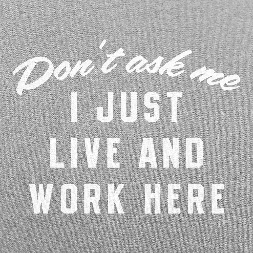 Don't Ask Me. I Just Live and Work Here