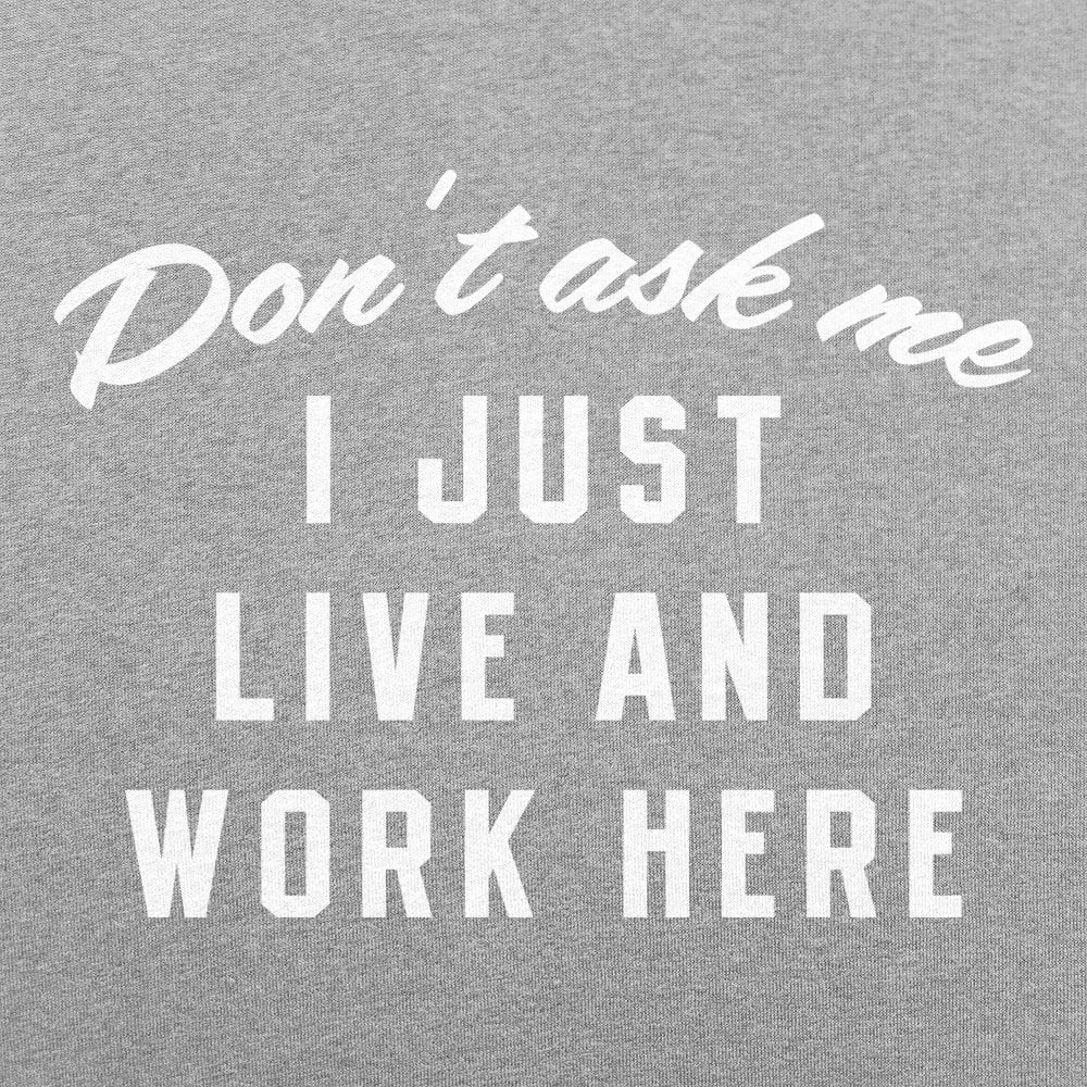 Don't Ask Me. I Just Live and Work Here