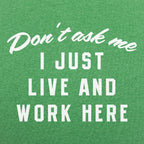 Don't Ask Me. I Just Live and Work Here