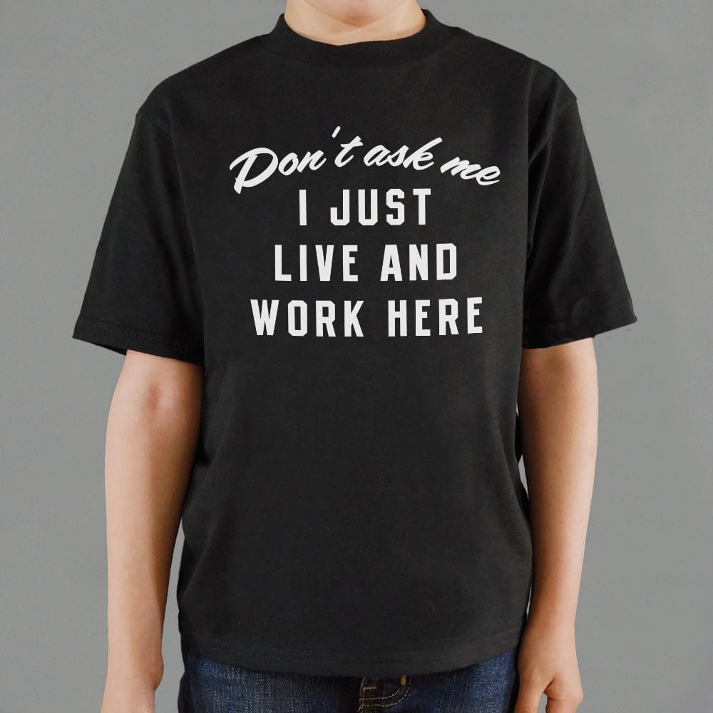 Don't Ask Me. I Just Live and Work Here