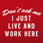 Don't Ask Me. I Just Live and Work Here