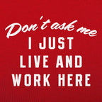 Don't Ask Me. I Just Live and Work Here