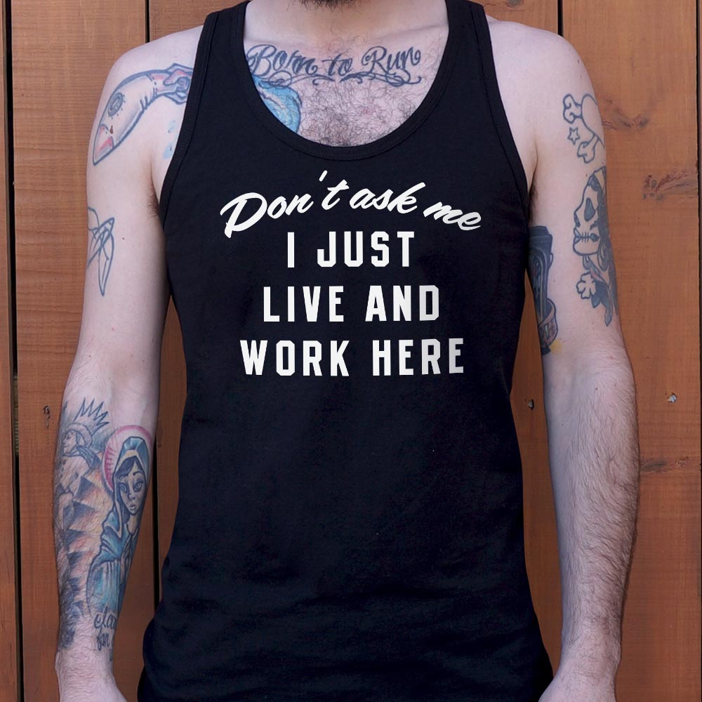 Don't Ask Me. I Just Live and Work Here