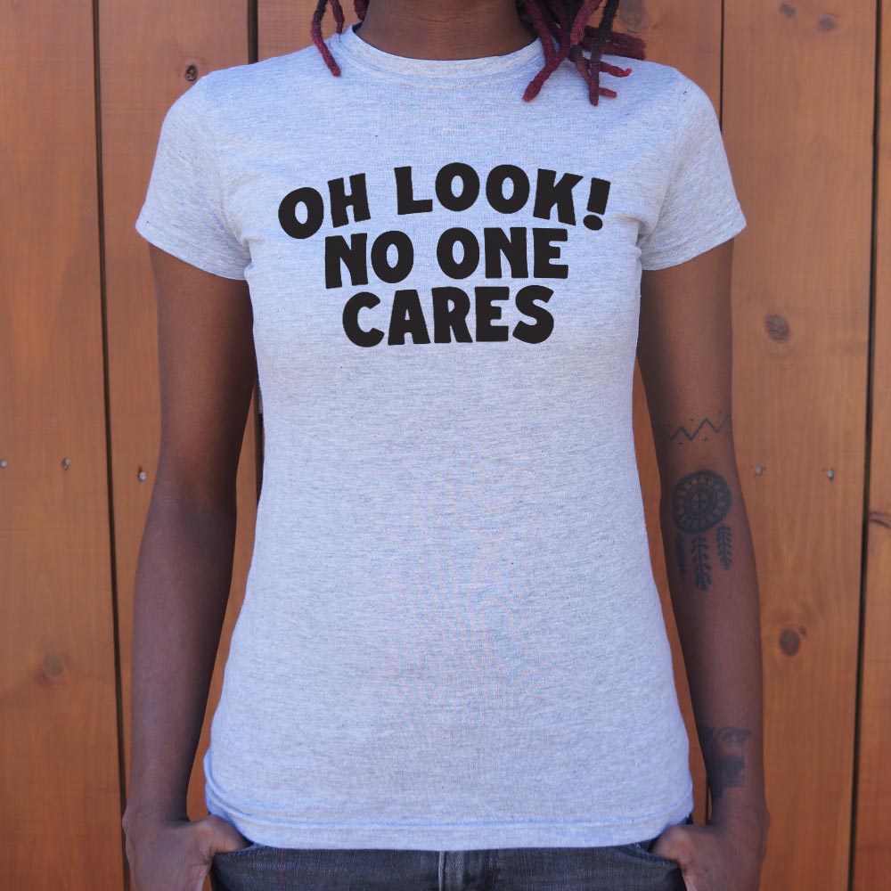 Oh Look No One Cares Sarcastic Quote