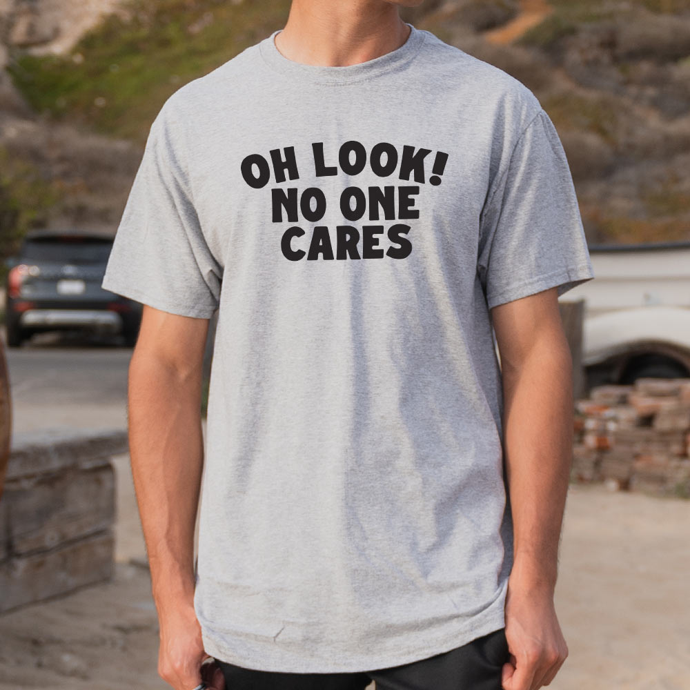 Oh Look No One Cares Sarcastic Quote