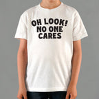 Oh Look No One Cares Sarcastic Quote