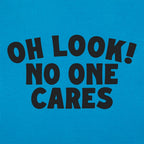 Oh Look No One Cares Sarcastic Quote