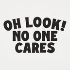 Oh Look No One Cares Sarcastic Quote