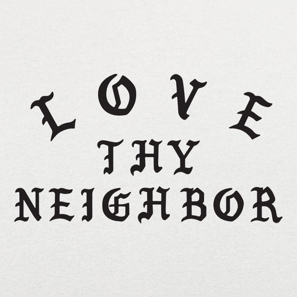 Love Thy Neighbor