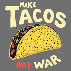 Make Tacos Not War