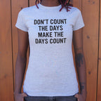 Don't Count The Days. Make The Days Count