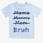 Mama Mommy Mom Bruh