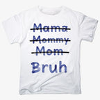 Mama Mommy Mom Bruh