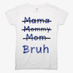 Mama Mommy Mom Bruh