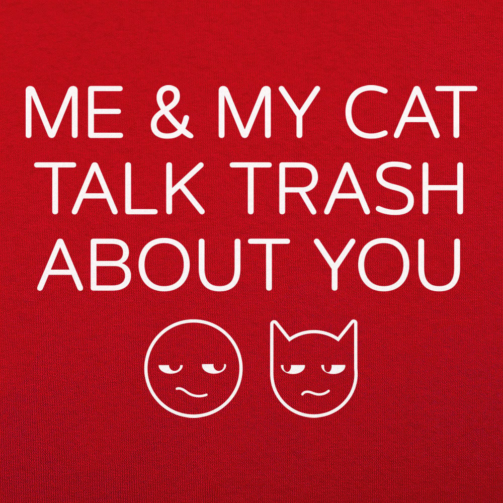 Me And My Cat Talk Trash About You