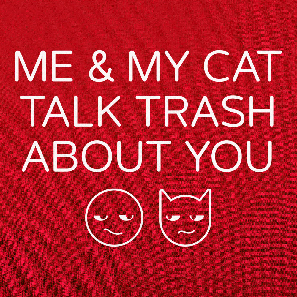 Me And My Cat Talk Trash About You