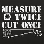 Measure Twice Cut Once Carpenter Saying