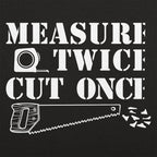 Measure Twice Cut Once Carpenter Saying