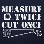 Measure Twice Cut Once Carpenter Saying