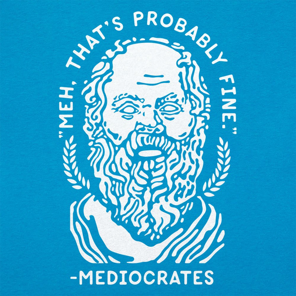 Mediocrates Unmotivational Greek Philosopher Quote