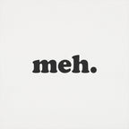 Meh Word of Total Apathy