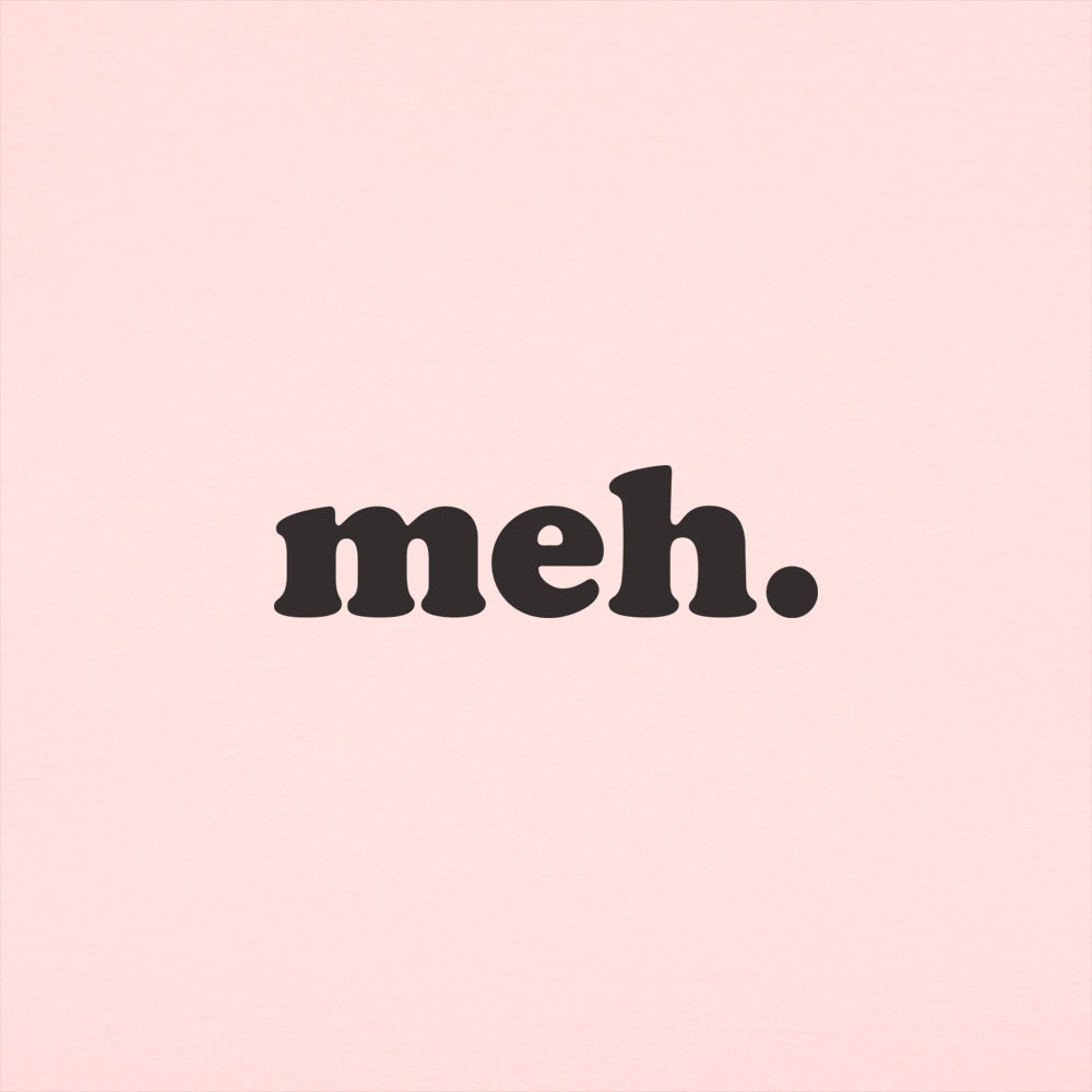 Meh Word of Total Apathy