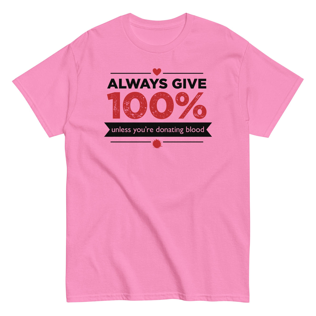 Always Give 100%. Unless You're Donating Blood Men's Classic Tee