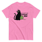 You Gotta Be Kitten Me Men's Classic Tee