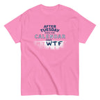 After Tuesday Even The Calendar Says WTF Men's Classic Tee