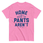 Home Is Where The Pants Aren't Men's Classic Tee