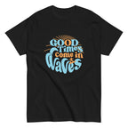 Good Times Come In Waves Men's Classic Tee