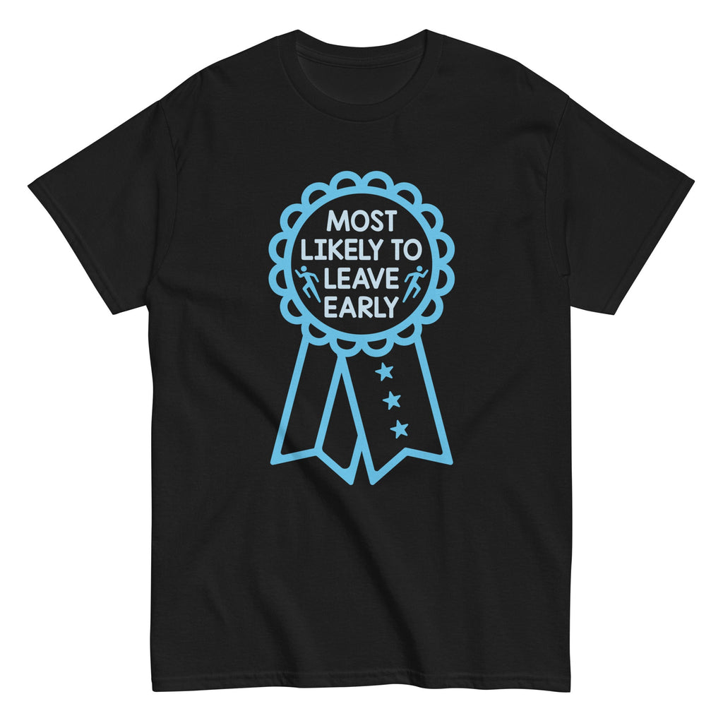 Most Likely To Leave Early Men's Classic Tee