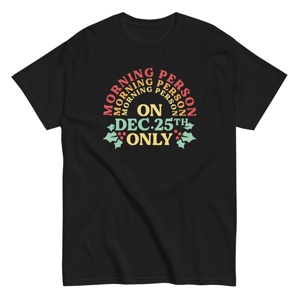 Morning Person On Dec 25th Only Men's Classic Tee