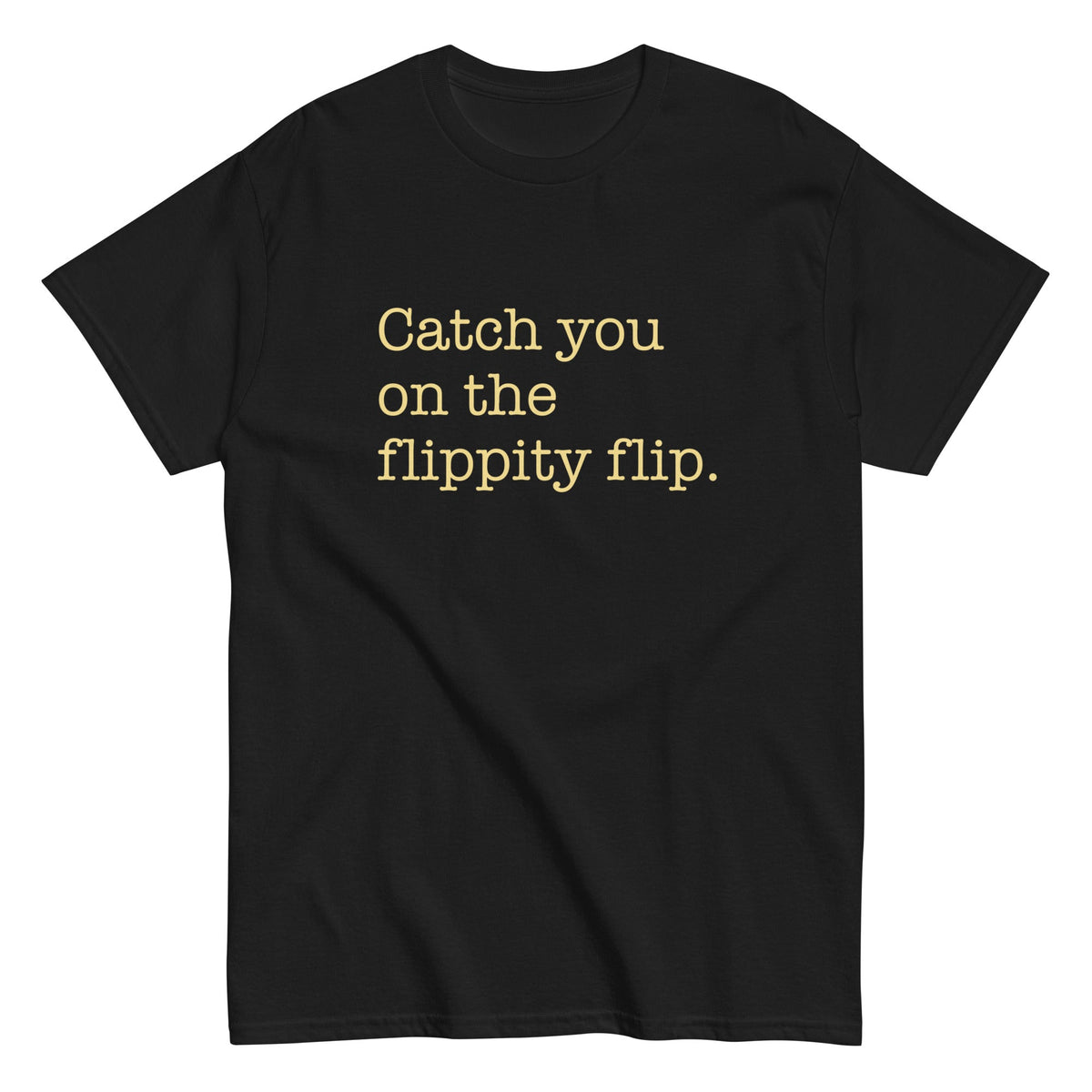 Catch You On The Flippity Flip Men's Classic Tee