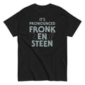 It's Pronounced Fronk-En-Steen Men's Classic Tee