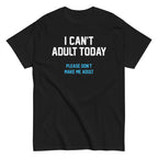 I Can't Adult Today Men's Classic Tee