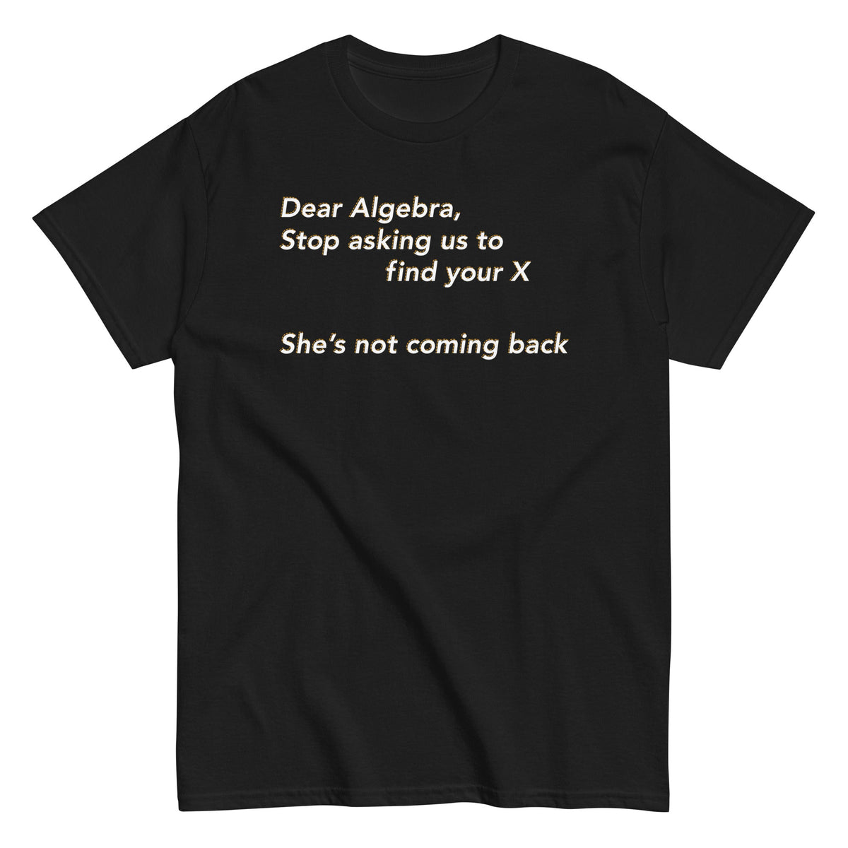Dear Algebra. Stop Asking Us To Find Your X Men's Classic Tee