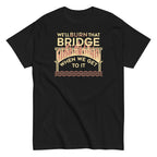 We'll Burn That Bridge When We Get To It Men's Classic Tee