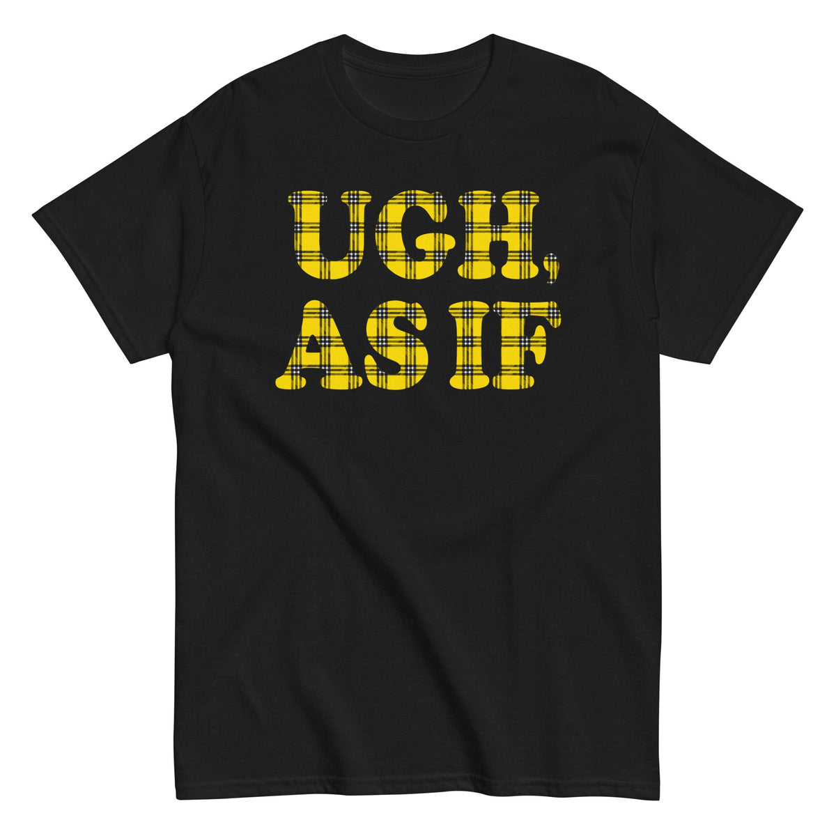 Ugh. As If Men's Classic Tee