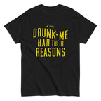Drunk Me Had Their Reasons Men's Classic Tee