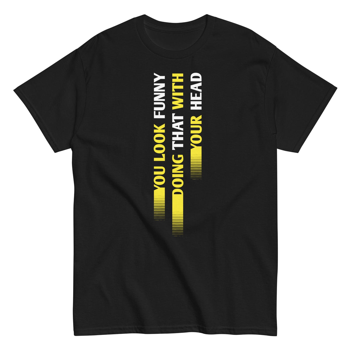 You Look Funny Doing That Men's Classic Tee