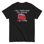 I Will Finish What You Started Men's Classic Tee