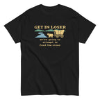 Get In Loser We're Going To Attempt To Ford The River Men's Classic Tee