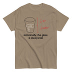 Technically. The Glass Is Always Full Men's Classic Tee