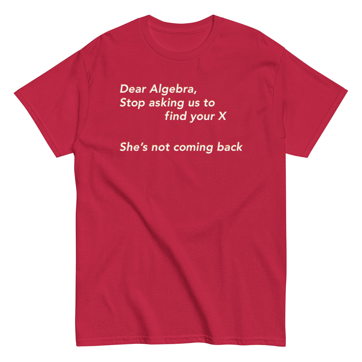 Dear Algebra. Stop Asking Us To Find Your X Men's Classic Tee