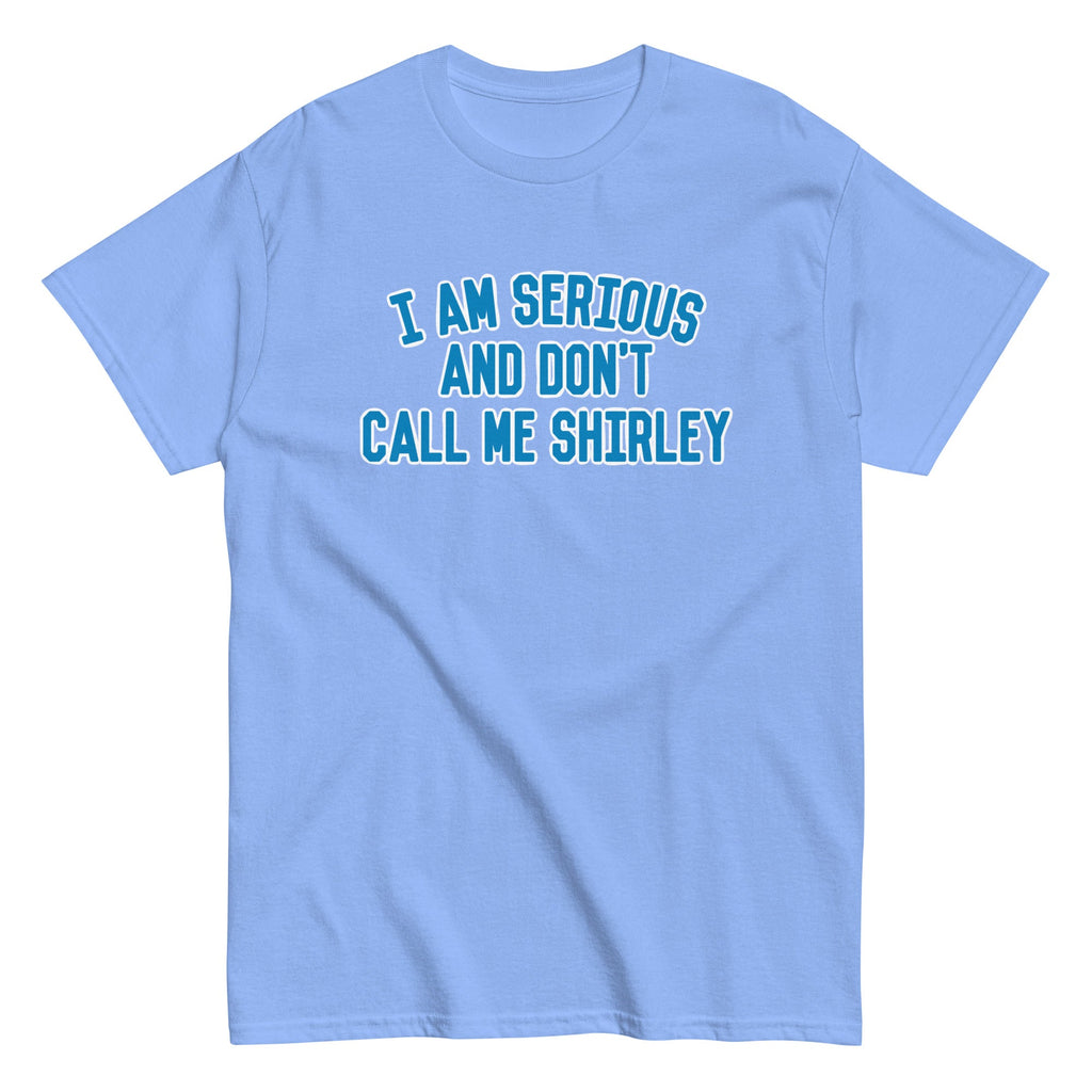 I Am Serious. And Don't Call Me Shirley Men's Classic Tee