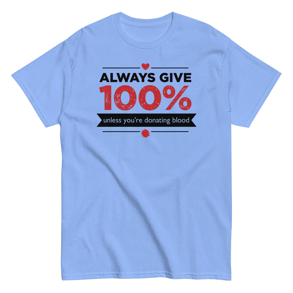 Always Give 100%. Unless You're Donating Blood Men's Classic Tee